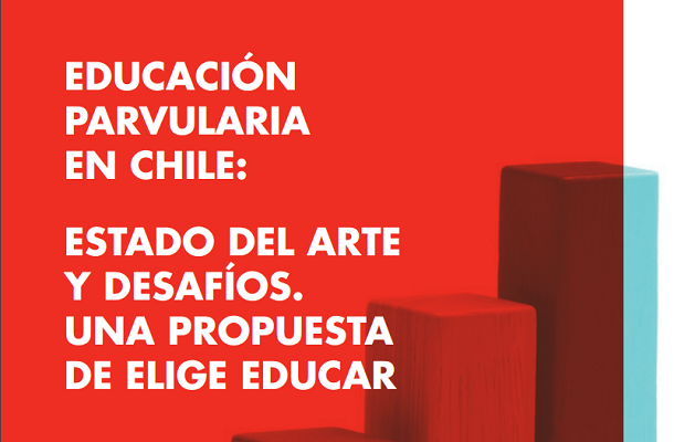 Documento de interés «Educación Parvularia en Chile: Estado del arte y desafíos. Una propuesta de Elige Educar”.